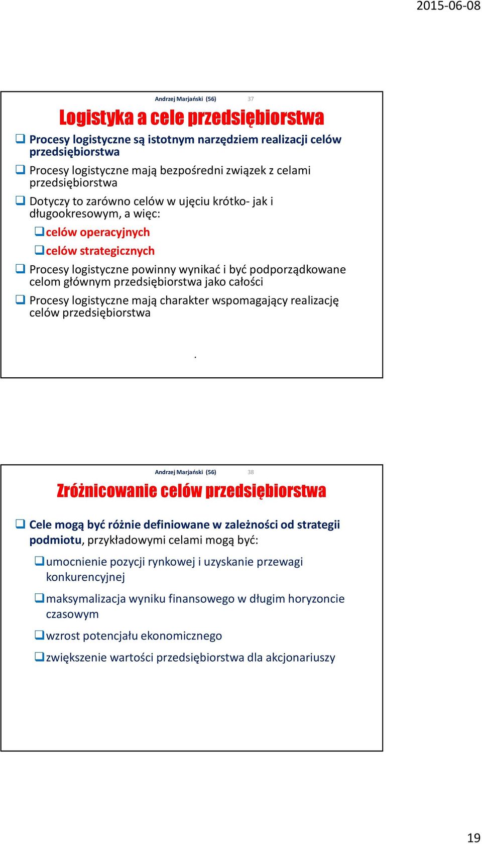 całości Procesy logistyczne mają charakter wspomagający realizację celów przedsiębiorstwa 37.