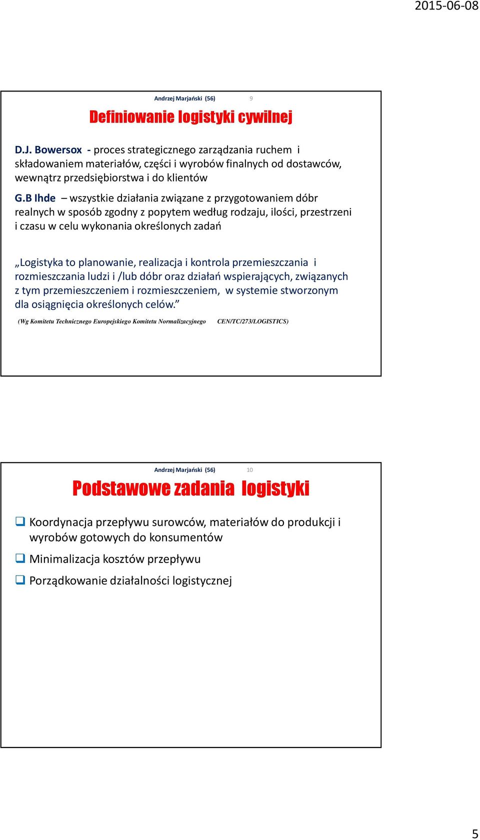 realizacja i kontrola przemieszczania i rozmieszczania ludzi i /lub dóbr oraz działań wspierających, związanych z tym przemieszczeniem i rozmieszczeniem, w systemie stworzonym dla osiągnięcia