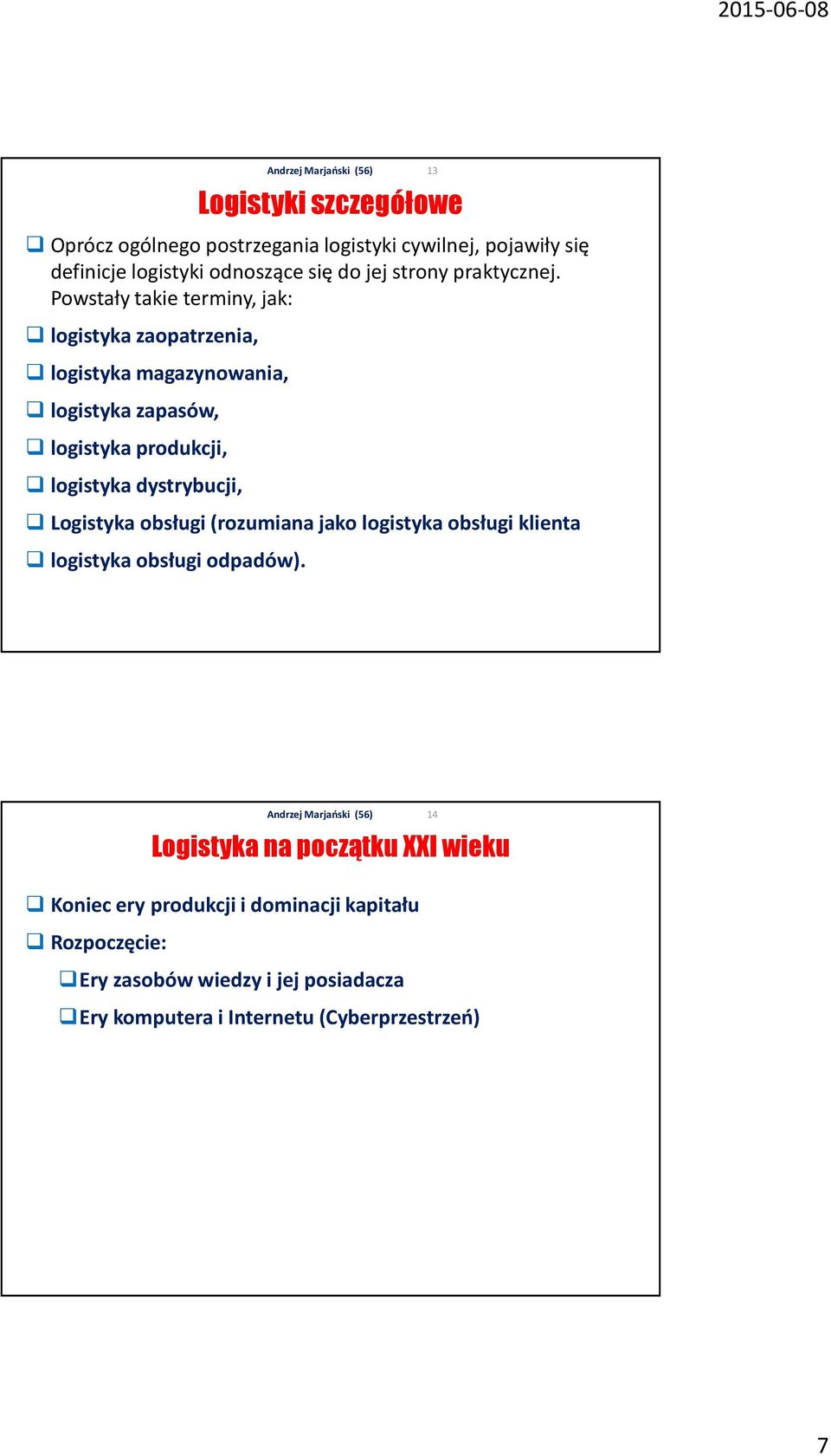 Powstały takie terminy, jak: logistyka zaopatrzenia, logistyka magazynowania, logistyka zapasów, logistyka produkcji, logistyka