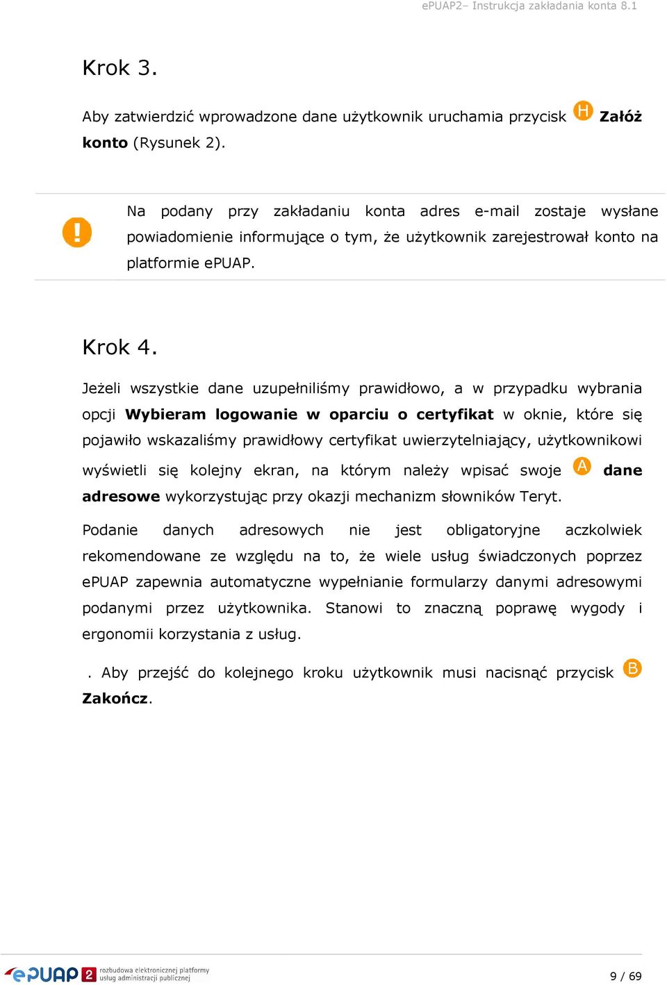 Jeżeli wszystkie dane uzupełniliśmy prawidłowo, a w przypadku wybrania opcji Wybieram logowanie w oparciu o certyfikat w oknie, które się pojawiło wskazaliśmy prawidłowy certyfikat uwierzytelniający,