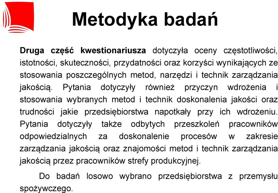 Pytania dotyczyły również przyczyn wdrożenia i stosowania wybranych metod i technik doskonalenia jakości oraz trudności jakie przedsiębiorstwa napotkały przy ich