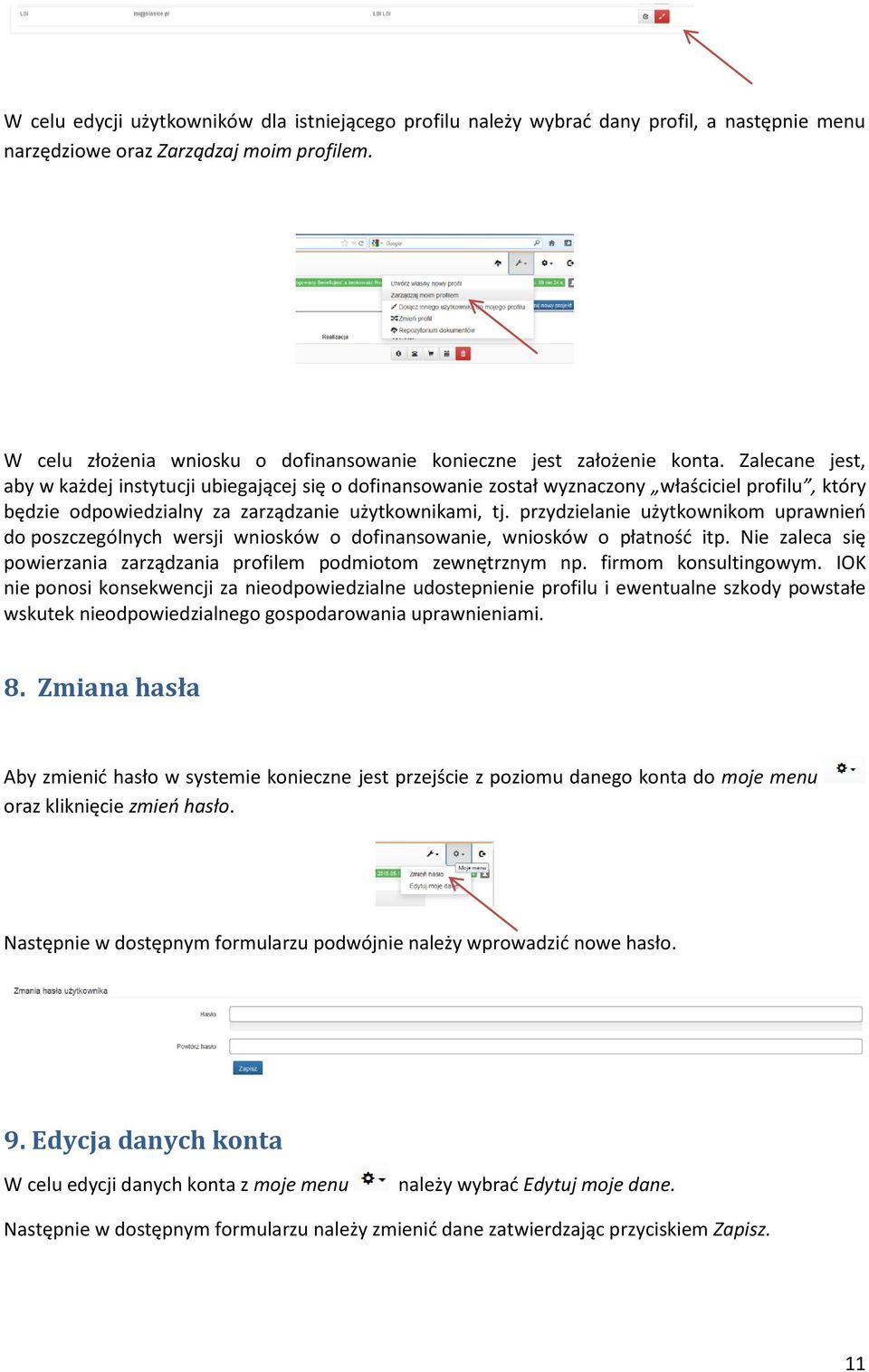 Zalecane jest, aby w każdej instytucji ubiegającej się o dofinansowanie został wyznaczony właściciel profilu, który będzie odpowiedzialny za zarządzanie użytkownikami, tj.