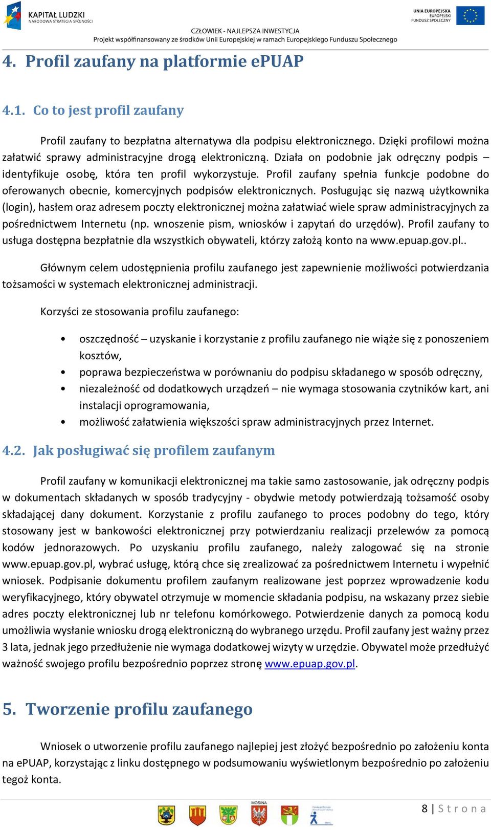 Profil zaufany spełnia funkcje podobne do oferowanych obecnie, komercyjnych podpisów elektronicznych.