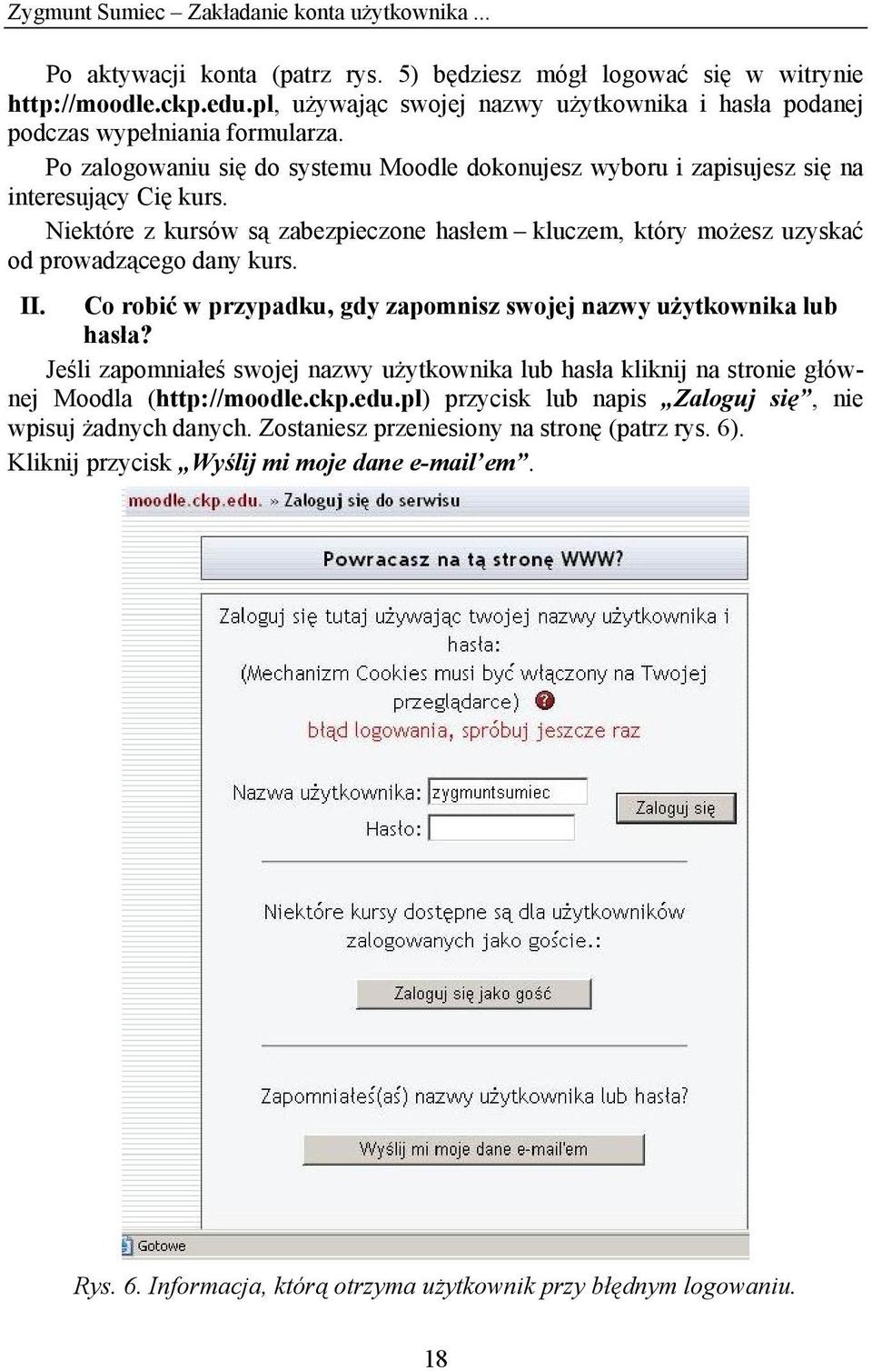 Niektóre z kursów są zabezpieczone hasłem kluczem, który możesz uzyskać od prowadzącego dany kurs. II. Co robić w przypadku, gdy zapomnisz swojej nazwy użytkownika lub hasła?