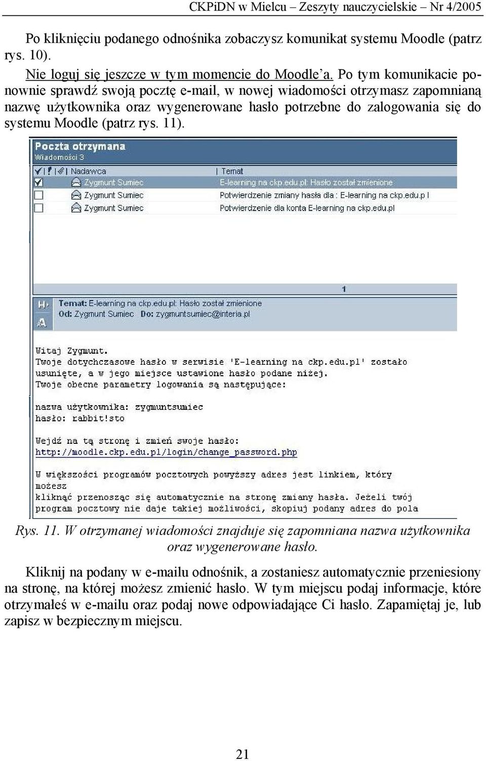 (patrz rys. 11). Rys. 11. W otrzymanej wiadomości znajduje się zapomniana nazwa użytkownika oraz wygenerowane hasło.