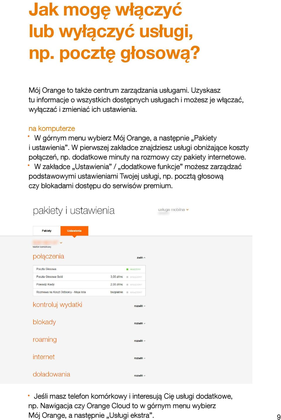 na komputerze W górnym menu wybierz Mój Orange, a następnie Pakiety i ustawienia. W pierwszej zakładce znajdziesz usługi obniżające koszty połączeń, np.