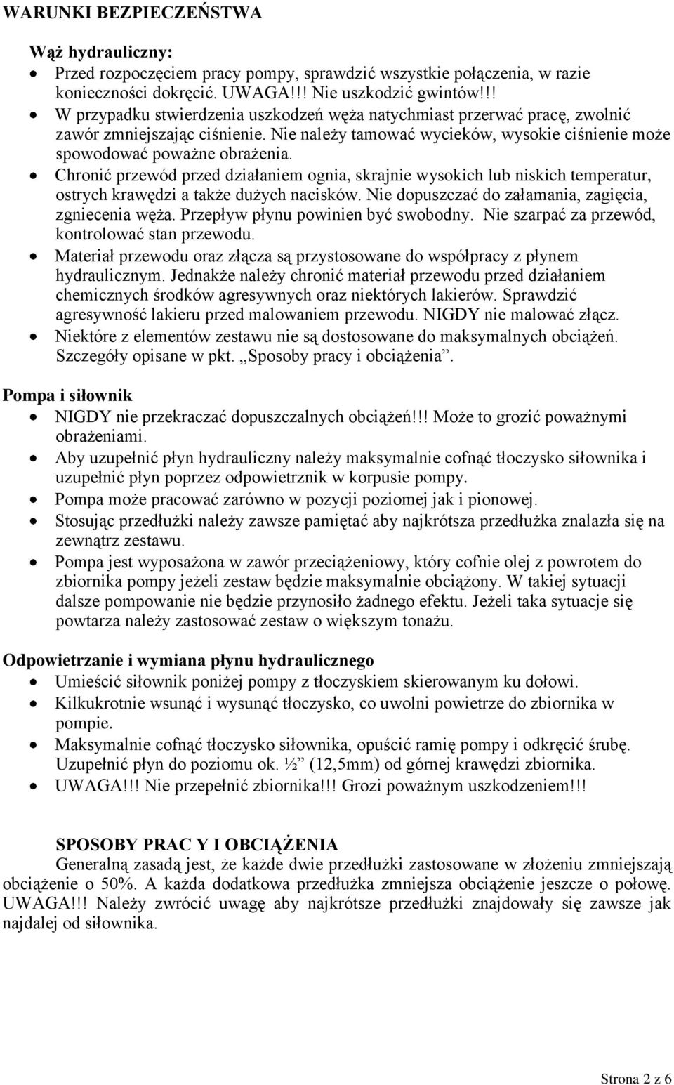 Chronić przewód przed działaniem ognia, skrajnie wysokich lub niskich temperatur, ostrych krawędzi a także dużych nacisków. Nie dopuszczać do załamania, zagięcia, zgniecenia węża.