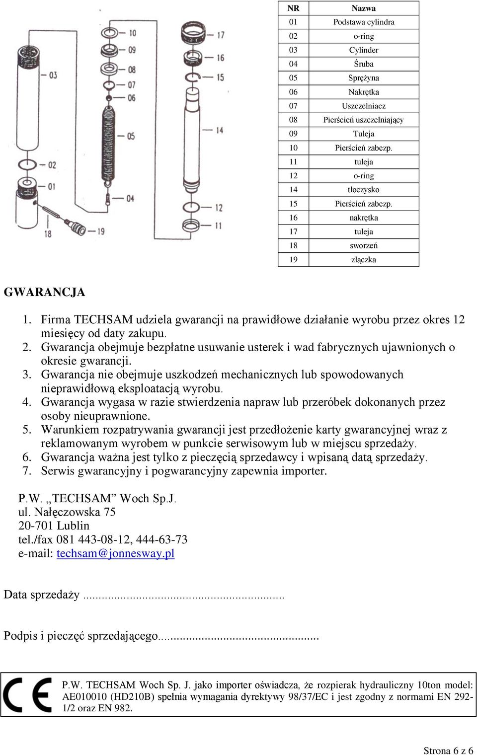 Firma TECHSAM udziela gwarancji na prawidłowe działanie wyrobu przez okres 12 miesięcy od daty zakupu. 2.