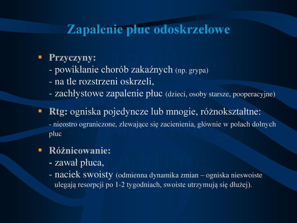 pojedyncze lub mnogie, różnokształtne: - nieostro ograniczone, zlewające się zacienienia, głównie w polach dolnych