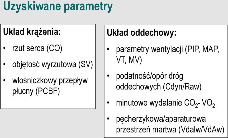 wentylacji (PIP, MAP, VT, MV) podatność/opór dróg oddechowych (Cdyn/Raw)