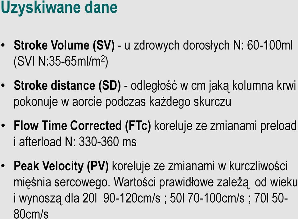 koreluje ze zmianami preload i afterload N: 330-360 ms Peak Velocity (PV) koreluje ze zmianami w kurczliwości