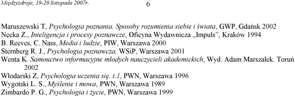 , Psychologia poznawcza, WSiP, Warszawa 2001 Wenta K. Samouctwo informacyjne młodych nauczycieli akademickich, Wyd. Adam Marszałek.