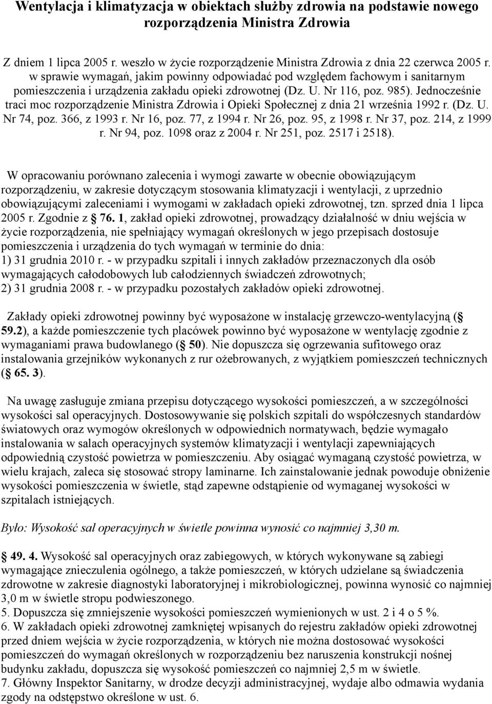 w sprawie wymagań, jakim powinny odpowiadać pod względem fachowym i sanitarnym pomieszczenia i urządzenia zakładu opieki zdrowotnej (Dz. U. Nr 116, poz. 985).