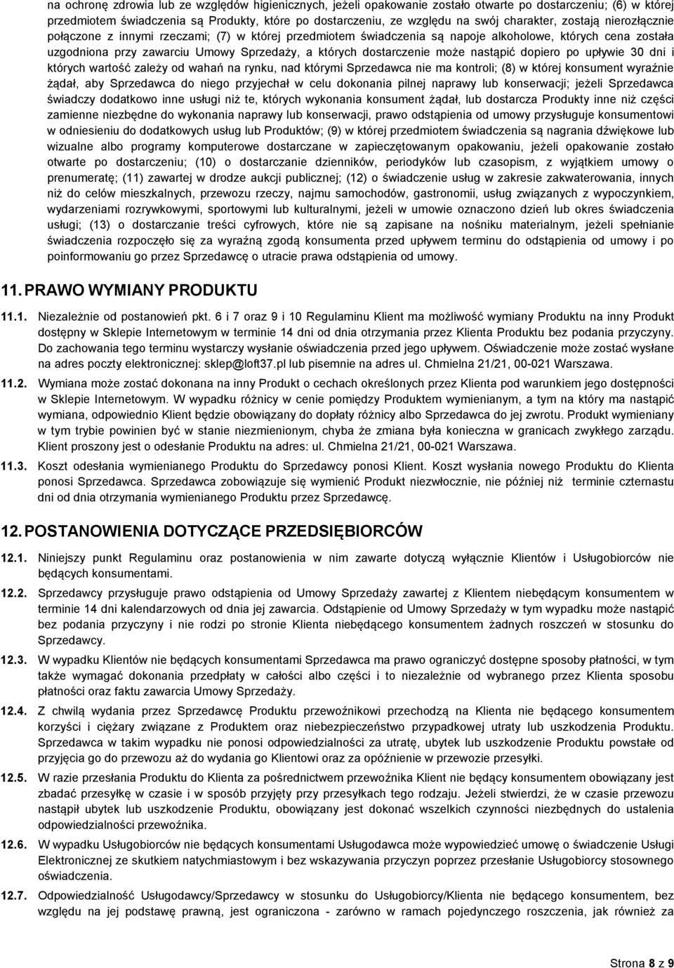 dostarczenie może nastąpić dopiero po upływie 30 dni i których wartość zależy od wahań na rynku, nad którymi Sprzedawca nie ma kontroli; (8) w której konsument wyraźnie żądał, aby Sprzedawca do niego