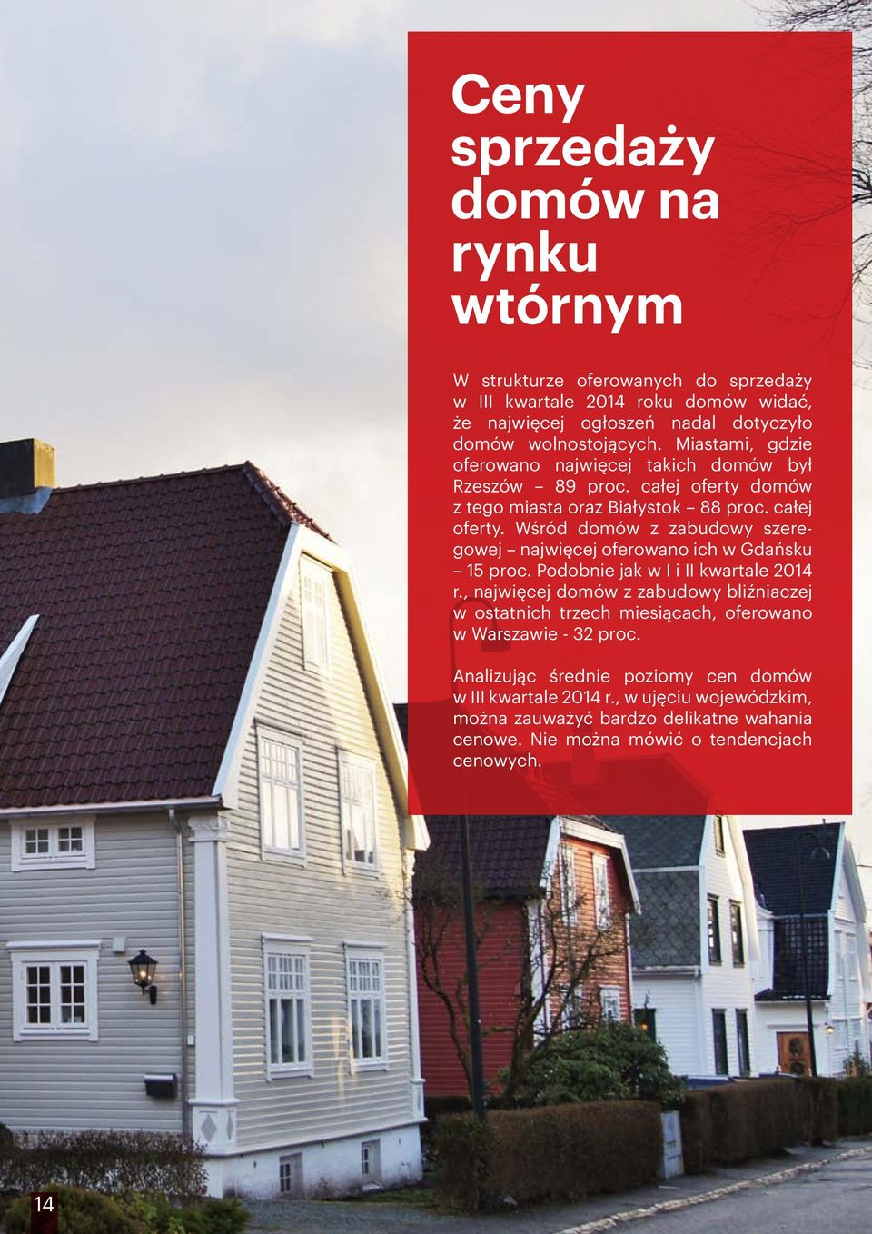Podobnie jak w I i II kwartale 2014 r., najwięcej domów z zabudowy bliźniaczej w ostatnich trzech miesiącach, oferowano w Warszawie - 32 proc.
