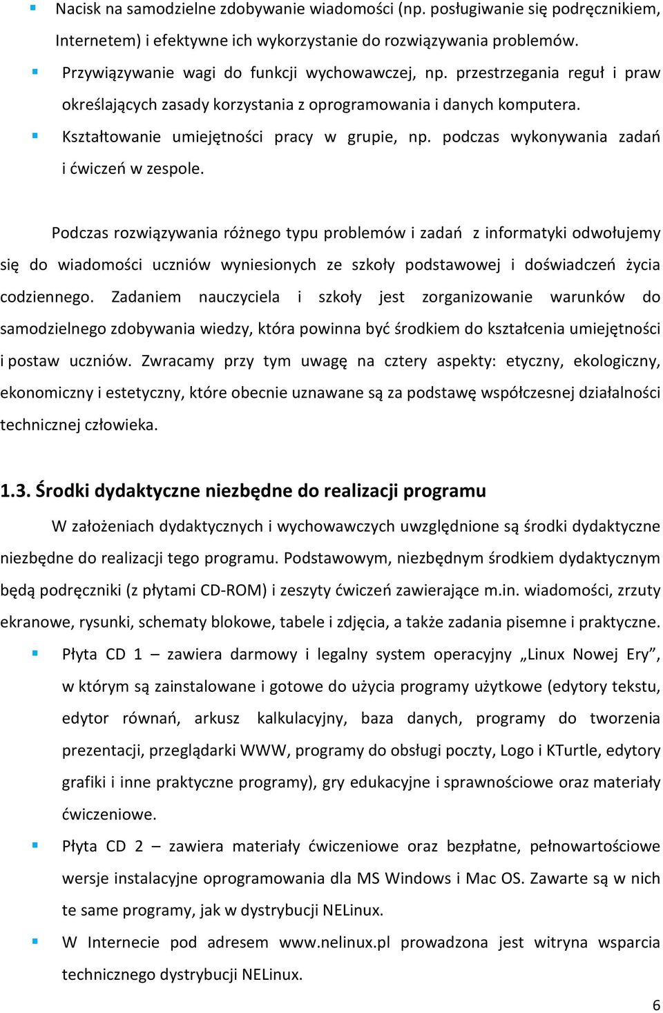 Podczas rozwiązywania różnego typu problemów i zadań z informatyki odwołujemy się do wiadomości uczniów wyniesionych ze szkoły podstawowej i doświadczeń życia codziennego.