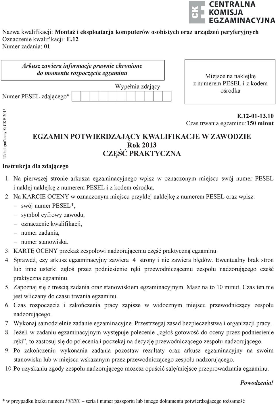 graficzny CKE 2013 E.12-01-13.10 Czas trwania egzaminu:150 minut EGZAMIN POTWIERDZAJĄCY KWALIFIKACJE W ZAWODZIE Rok 2013 CZĘŚĆ PRAKTYCZNA Instrukcja dla zdającego 1.