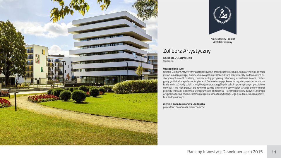 Architekci nawiązali do założeń, które przyświecały budowniczym historycznych osiedli dzielnicy, tworząc niską, przyjazną zabudowę w systemie kolonii, z integrującymi lokalną społeczność placami.