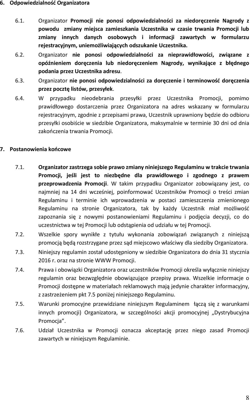 zawartych w formularzu rejestracyjnym, uniemożliwiających odszukanie Uczestnika. 6.2.