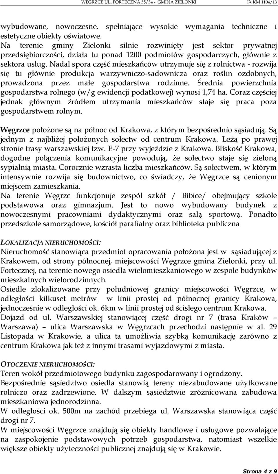 Nadal spora część mieszkańców utrzymuje się z rolnictwa - rozwija się tu głównie produkcja warzywniczo-sadownicza oraz roślin ozdobnych, prowadzona przez małe gospodarstwa rodzinne.