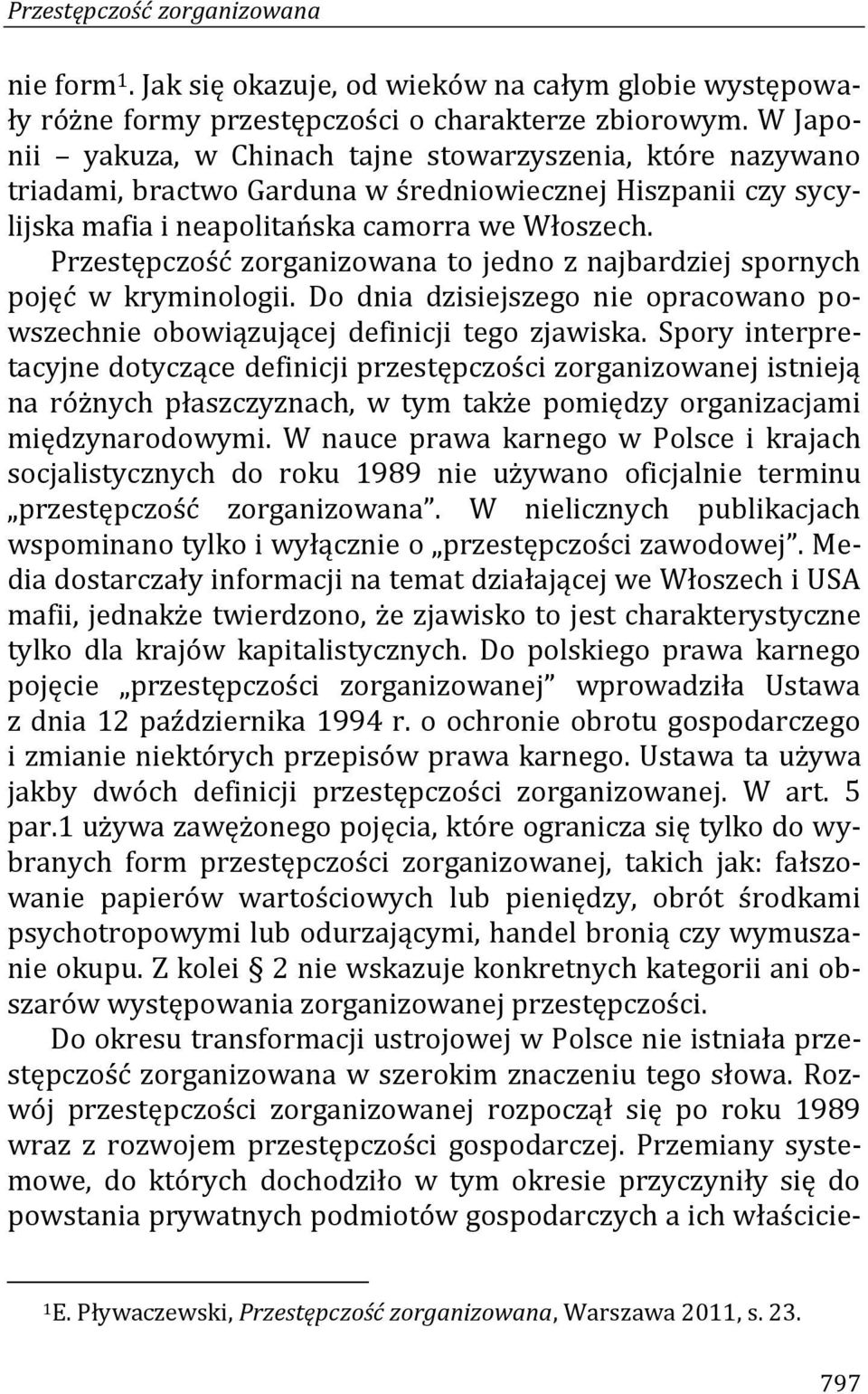 Przestępczość zorganizowana to jedno z najbardziej spornych pojęć w kryminologii. Do dnia dzisiejszego nie opracowano powszechnie obowiązującej definicji tego zjawiska.
