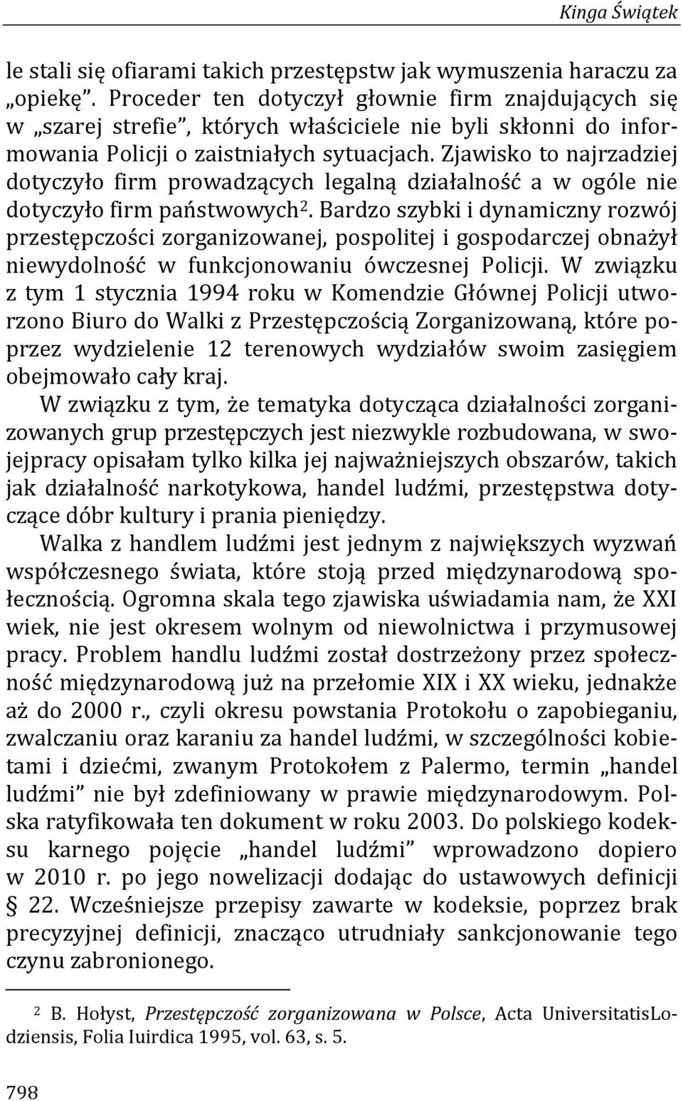 Zjawisko to najrzadziej dotyczyło firm prowadzących legalną działalność a w ogóle nie dotyczyło firm państwowych 2.