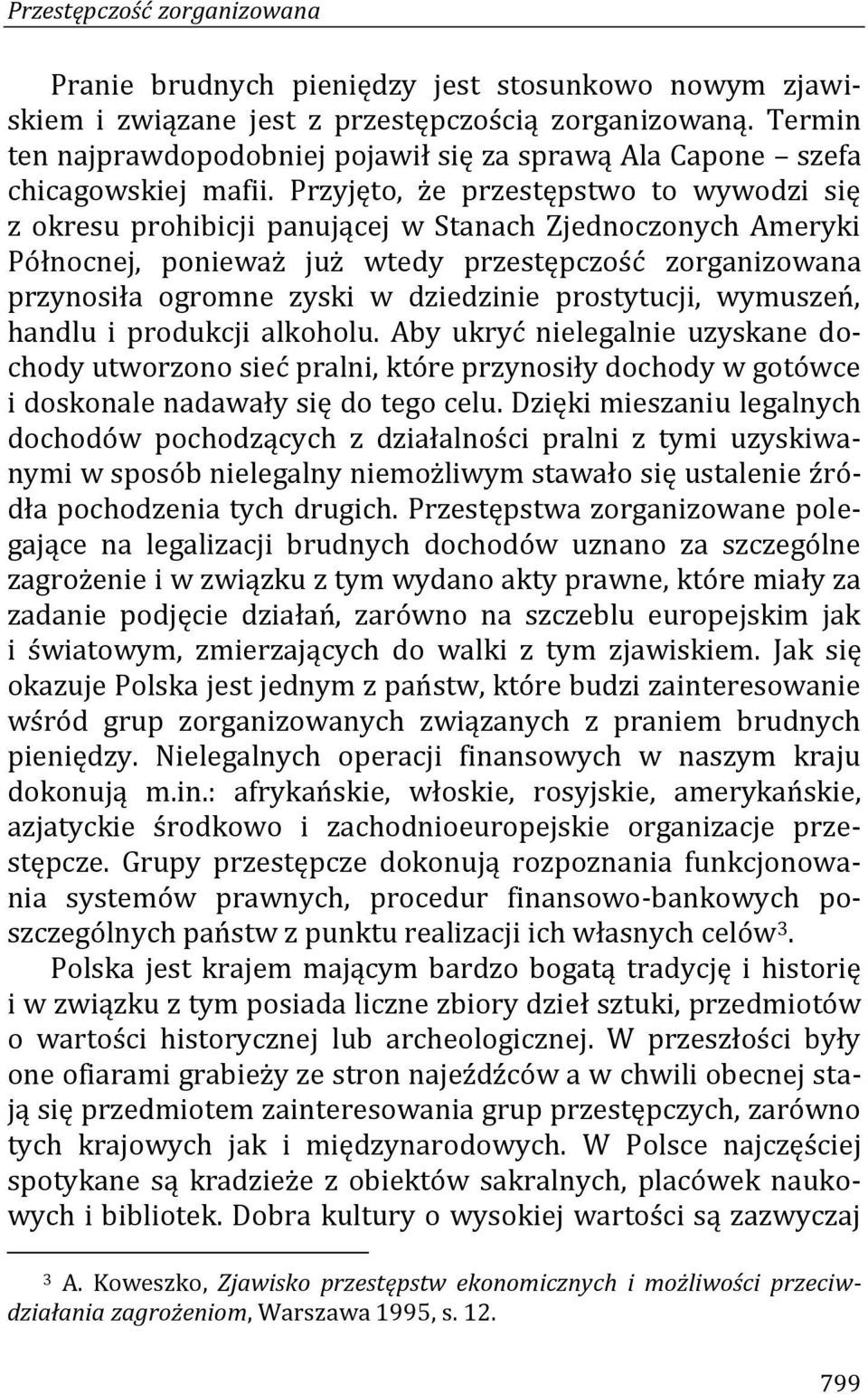 Przyjęto, że przestępstwo to wywodzi się z okresu prohibicji panującej w Stanach Zjednoczonych Ameryki Północnej, ponieważ już wtedy przestępczość zorganizowana przynosiła ogromne zyski w dziedzinie