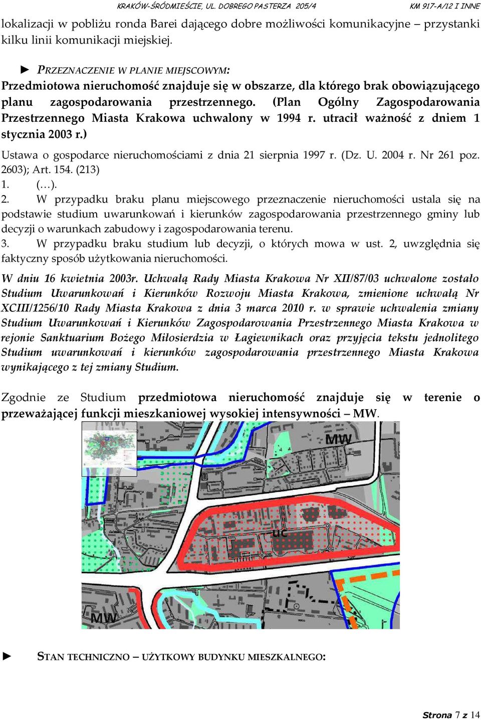 (Plan Ogólny Zagospodarowania Przestrzennego Miasta Krakowa uchwalony w 1994 r. utracił ważność z dniem 1 stycznia 2003 r.) Ustawa o gospodarce nieruchomościami z dnia 21 sierpnia 1997 r. (Dz. U. 2004 r.