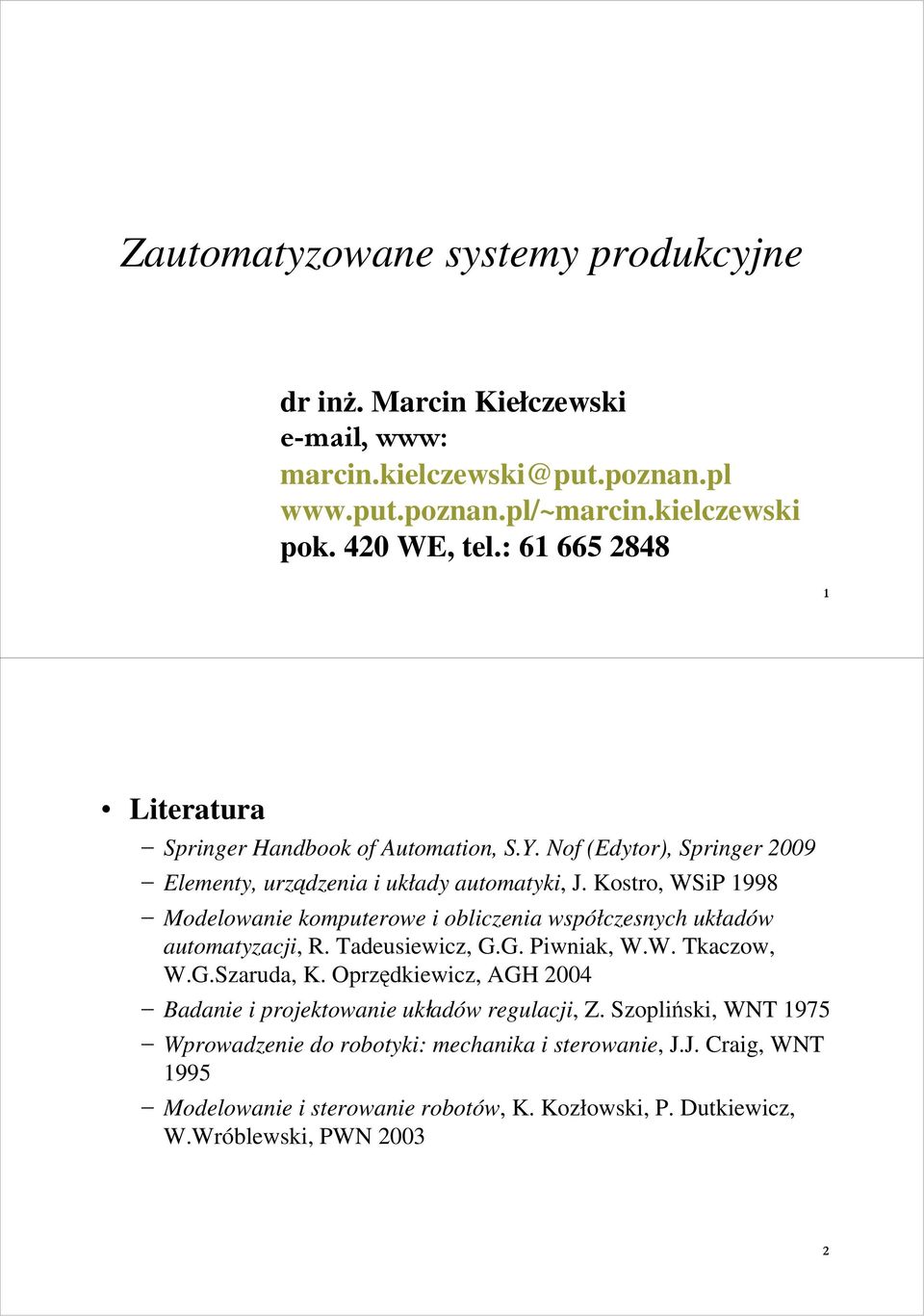 Kostro, WSiP 1998 Modelowanie komputerowe i obliczenia współczesnych układów automatyzacji, R. Tadeusiewicz, G.G. Piwniak, W.W. Tkaczow, W.G.Szaruda, K.