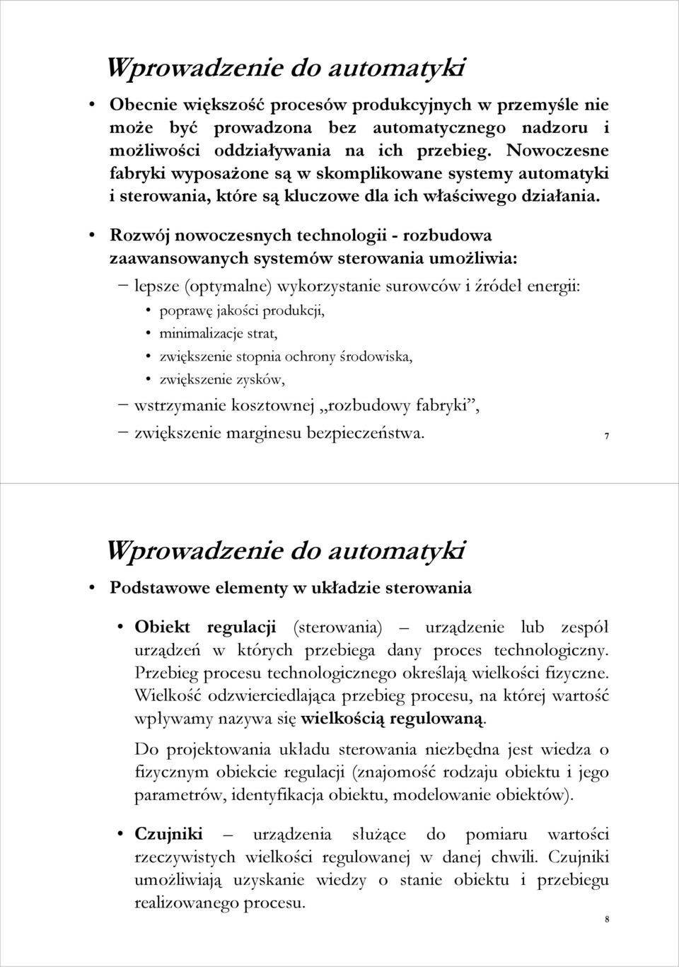 Rozwój nowoczesnych technologii - rozbudowa zaawansowanych systemów sterowania umoŝliwia: lepsze (optymalne) wykorzystanie surowców i źródeł energii: poprawę jakości produkcji, minimalizacje strat,