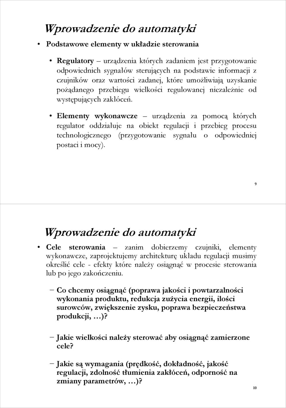 Elementy wykonawcze urządzenia za pomocą których regulator oddziałuje na obiekt regulacji i przebieg procesu technologicznego (przygotowanie sygnału o odpowiedniej postaci i mocy).