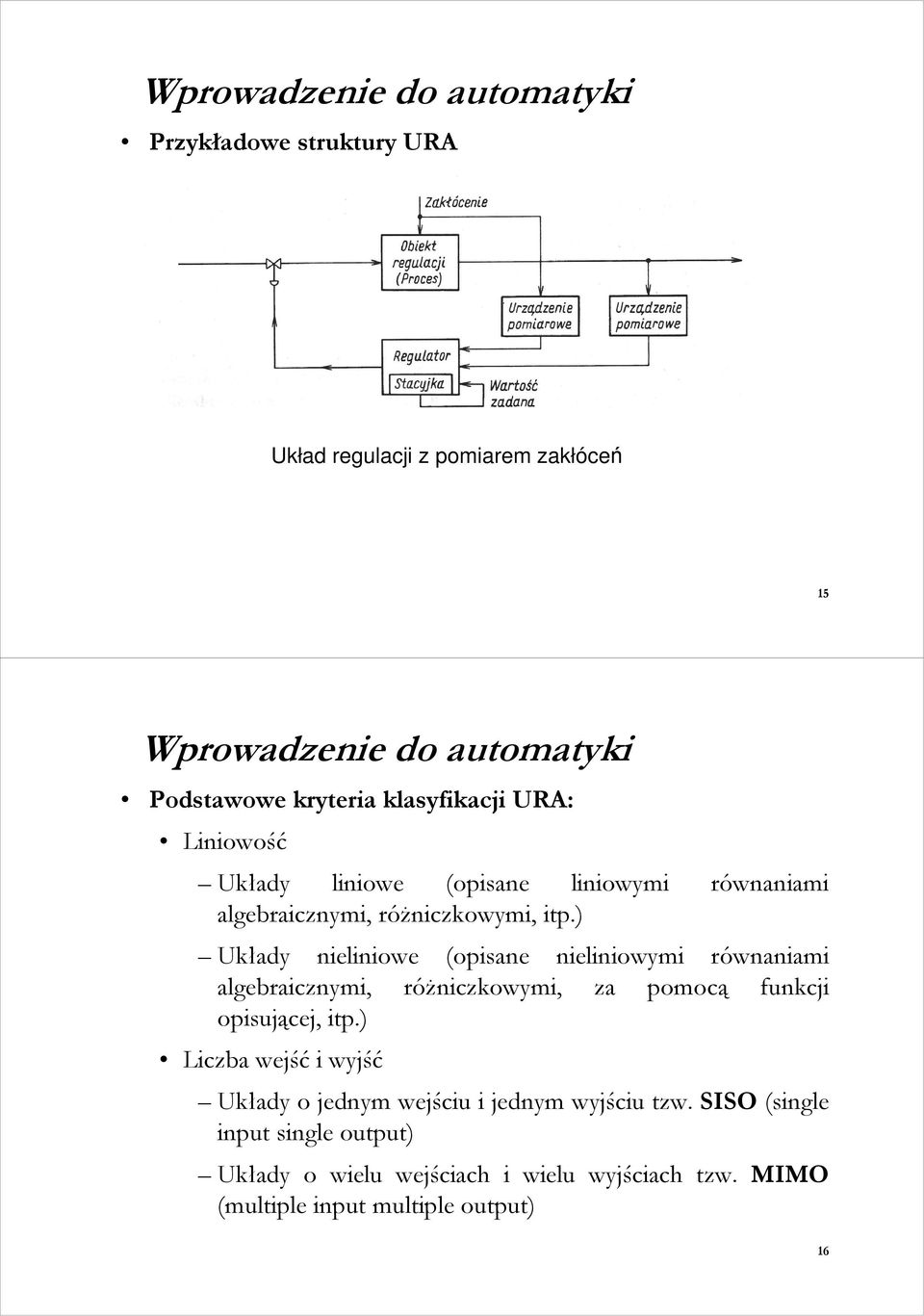 ) Układy nieliniowe (opisane nieliniowymi równaniami algebraicznymi, róŝniczkowymi, za pomocą funkcji opisującej, itp.