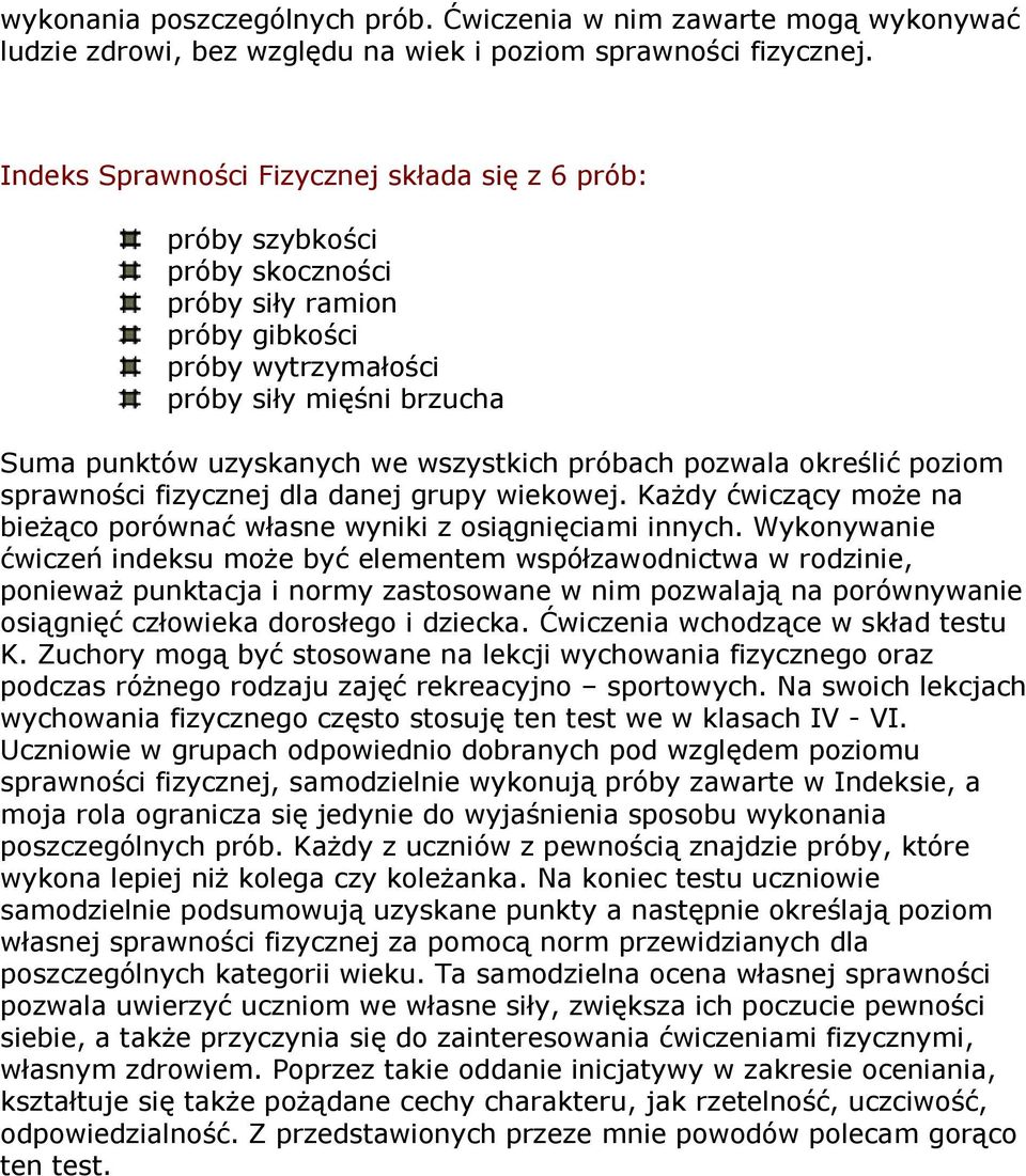 pozwala określić poziom sprawności fizycznej dla danej grupy wiekowej. Każdy ćwiczący może na bieżąco porównać własne wyniki z osiągnięciami innych.