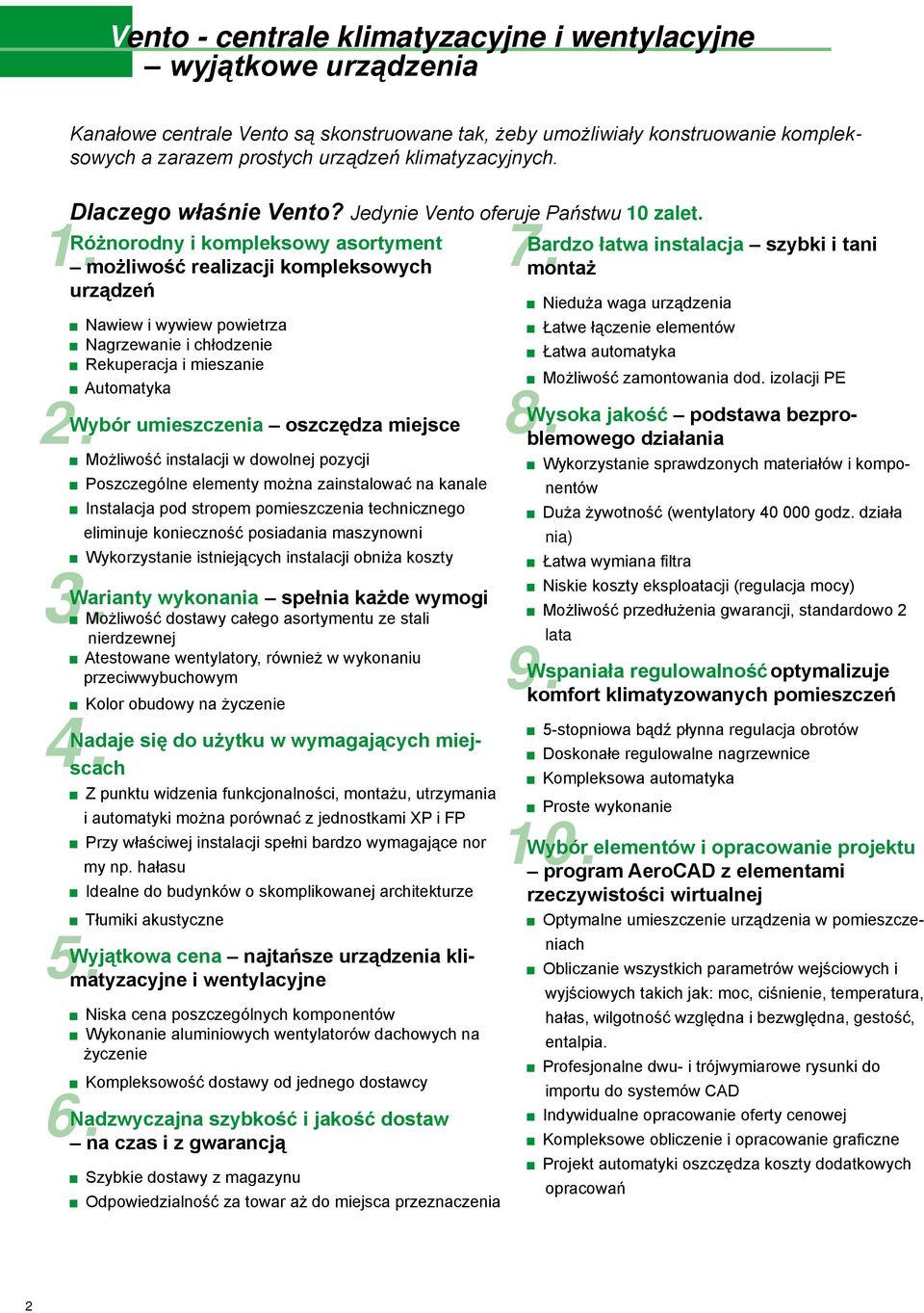 Różnorodny i kompleksowy asortyment Bardzo łatwa instalacja szybki i tani możliwość realizacji kompleksowych montaż urządzeń 1. 2. Wykorzystanie istniejących instalacji obniża koszty 3.