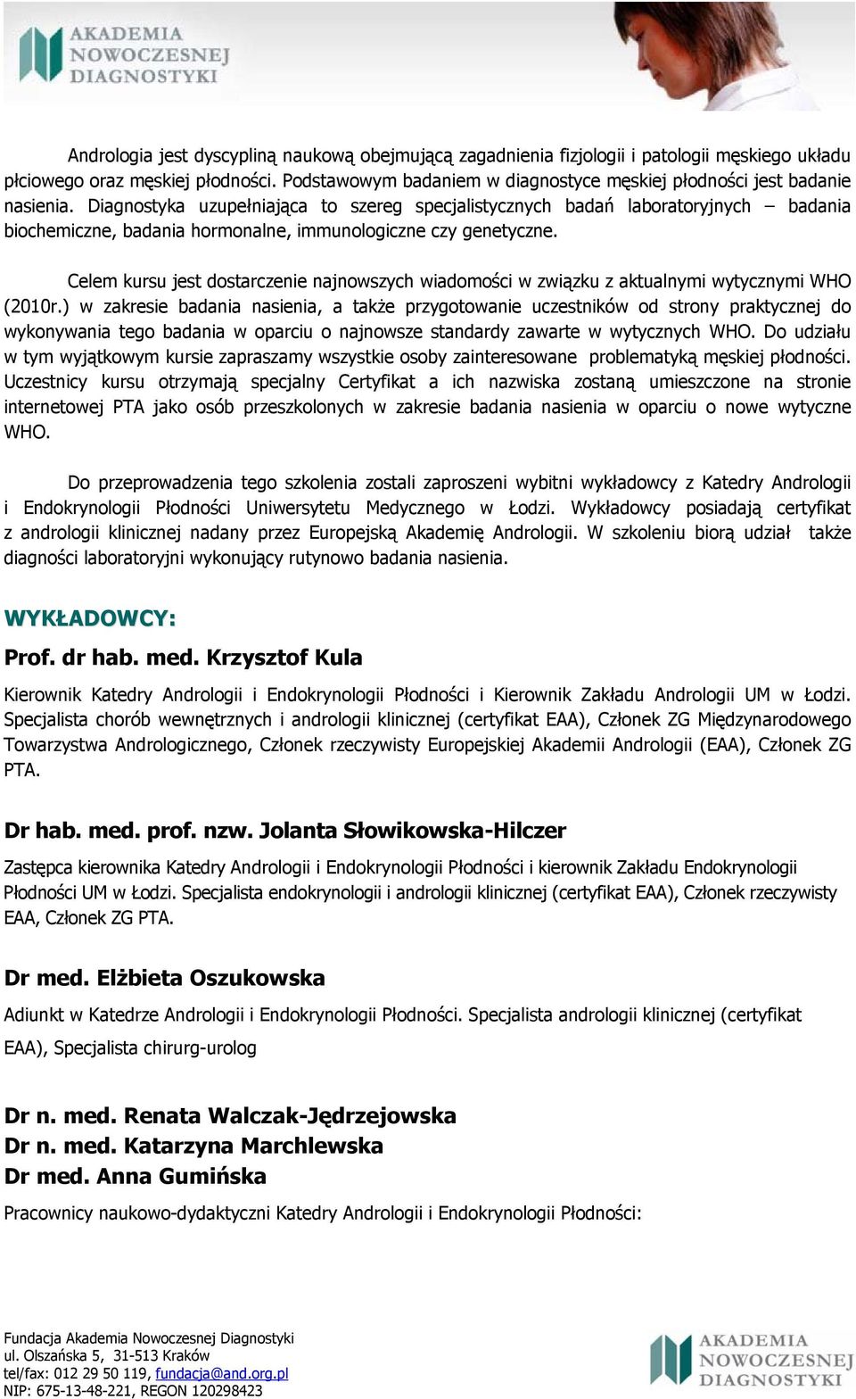 Diagnostyka uzupełniająca to szereg specjalistycznych badań laboratoryjnych badania biochemiczne, badania hormonalne, immunologiczne czy genetyczne.