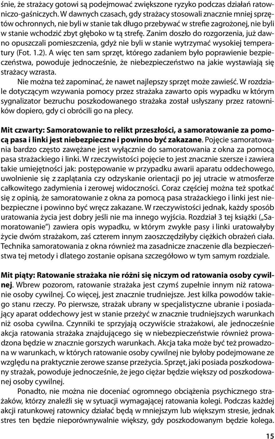 Zanim doszło do rozgorzenia, już dawno opuszczali pomieszczenia, gdyż nie byli w stanie wytrzymać wysokiej temperatury (Fot. 1.2).