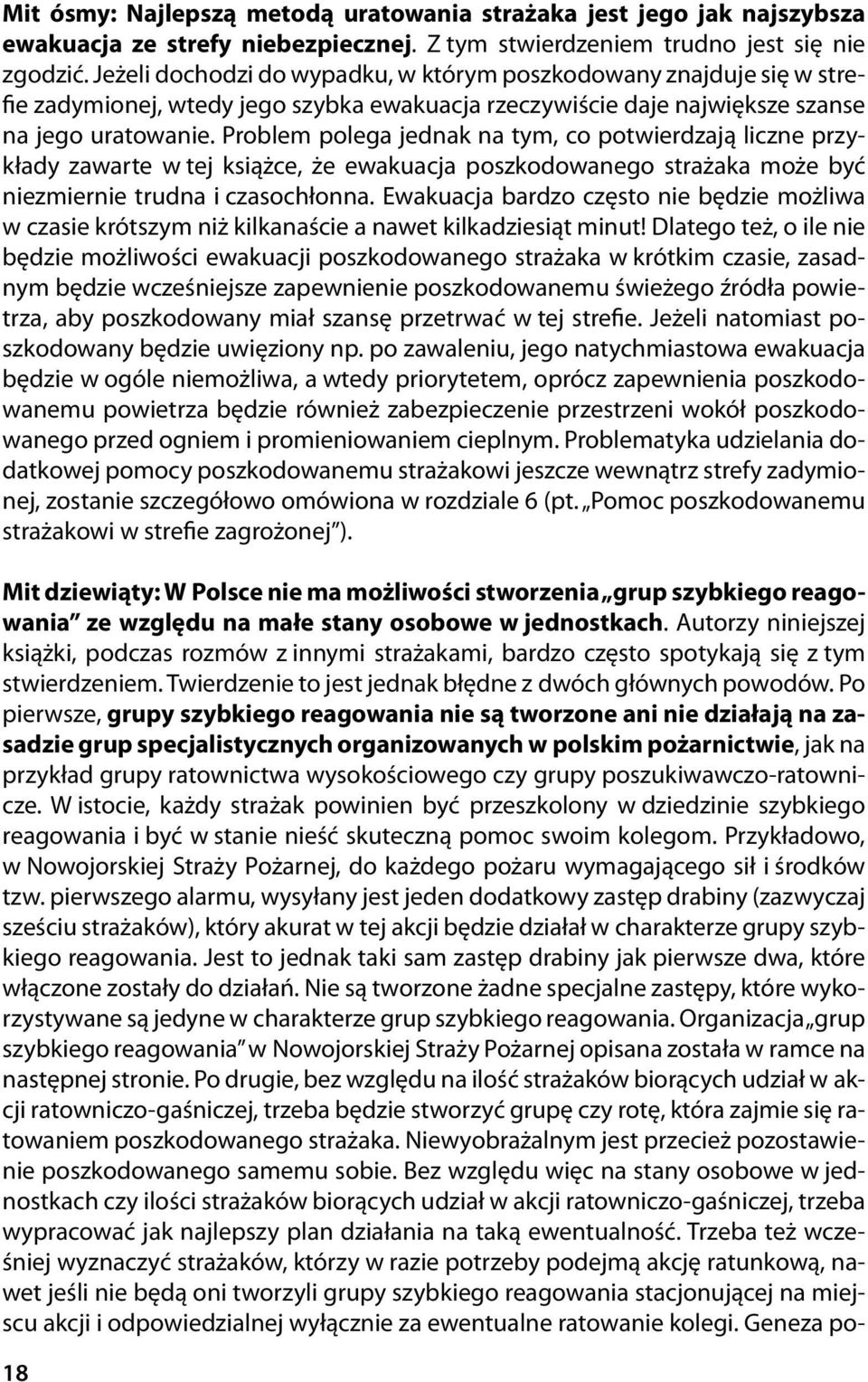 Problem polega jednak na tym, co potwierdzają liczne przykłady zawarte w tej książce, że ewakuacja poszkodowanego strażaka może być niezmiernie trudna i czasochłonna.