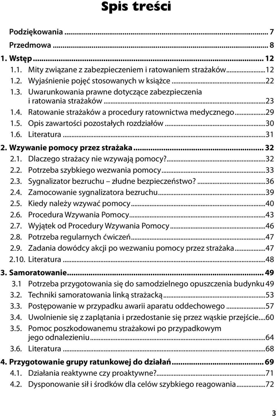 Literatura...31 2. Wzywanie pomocy przez strażaka... 32 2.1. Dlaczego strażacy nie wzywają pomocy?...32 2.2. Potrzeba szybkiego wezwania pomocy...33 2.3. Sygnalizator bezruchu złudne bezpieczeństwo?