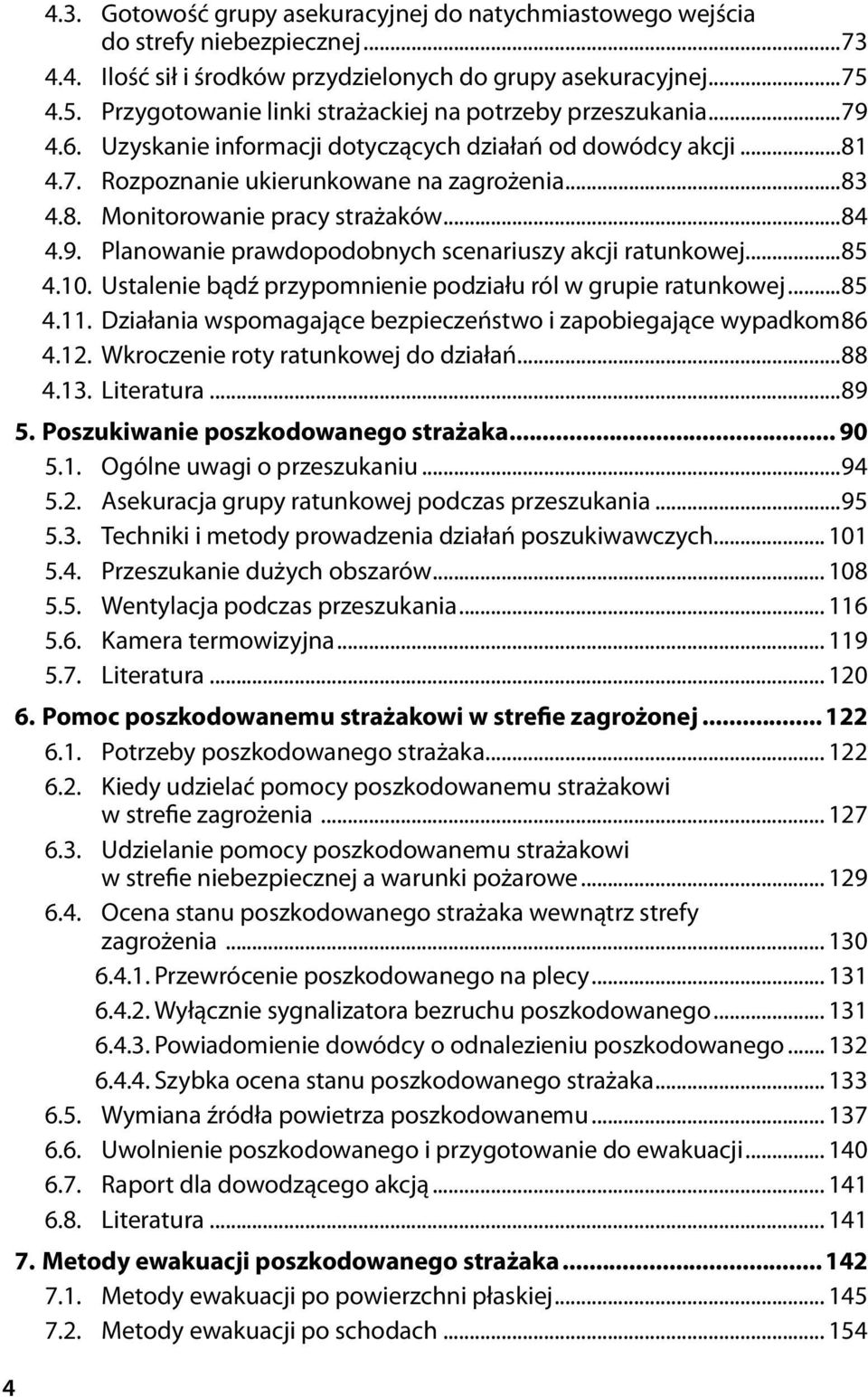 ..84 4.9. Planowanie prawdopodobnych scenariuszy akcji ratunkowej...85 4.10. Ustalenie bądź przypomnienie podziału ról w grupie ratunkowej...85 4.11.