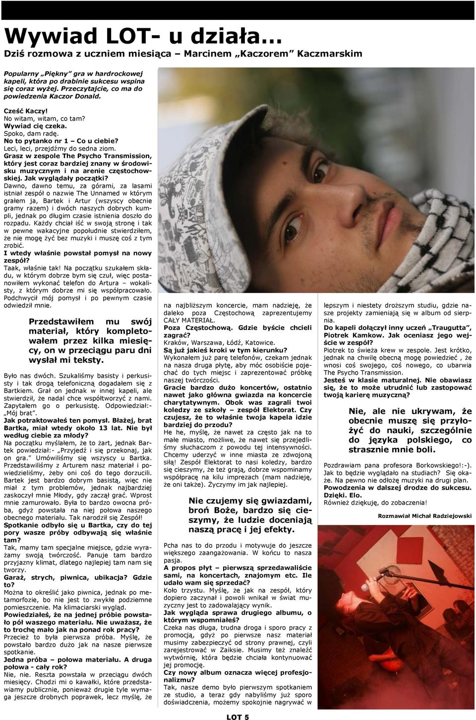 Grasz w zespole The Psycho Transmission, który jest coraz bardziej znany w środowisku muzycznym i na arenie częstochowskiej. Jak wyglądały początki?