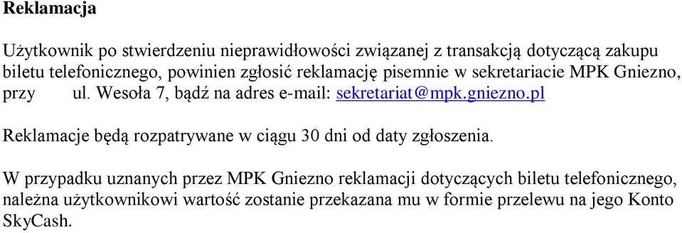 gniezno.pl Reklamacje będą rozpatrywane w ciągu 30 dni od daty zgłoszenia.