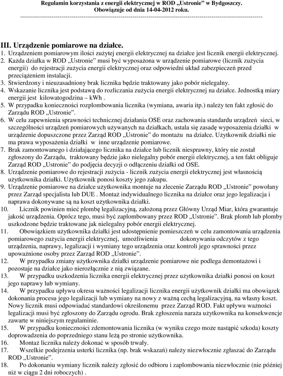 instalacji. 3. Stwierdzony i nieuzasadniony brak licznika będzie traktowany jako pobór nielegalny. 4. Wskazanie licznika jest podstawą do rozliczania zużycia energii elektrycznej na działce.