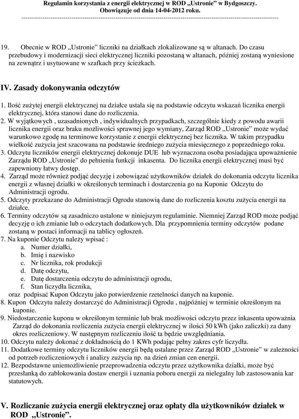 Ilość zużytej energii elektrycznej na działce ustala się na podstawie odczytu wskazań licznika energii elektrycznej, która stanowi dane do rozliczenia. 2.