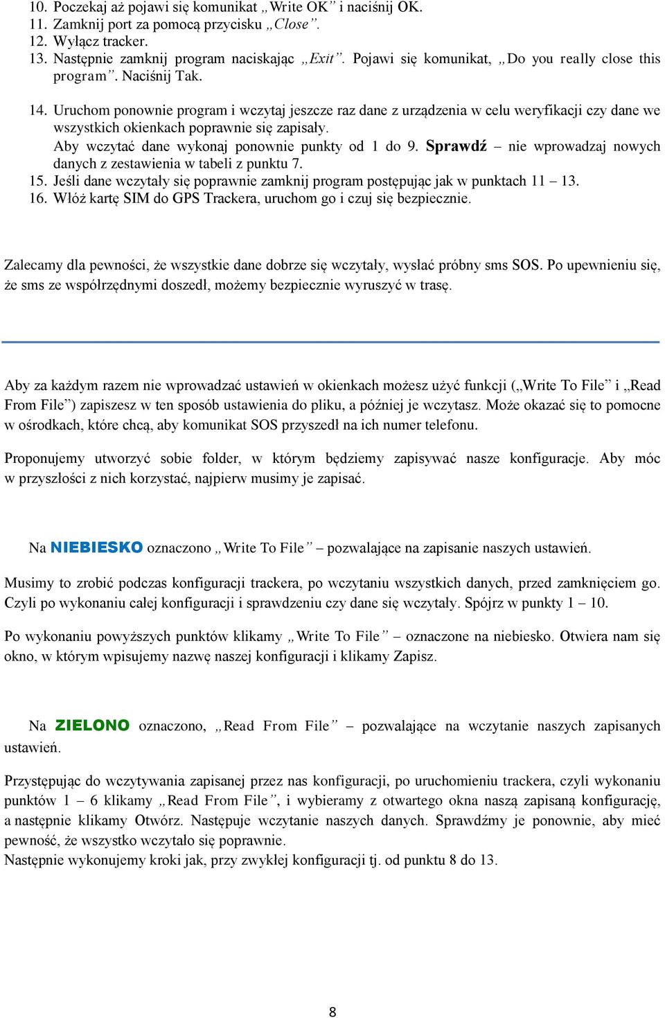 Uruchom ponownie program i wczytaj jeszcze raz dane z urządzenia w celu weryfikacji czy dane we wszystkich okienkach poprawnie się zapisały. Aby wczytać dane wykonaj ponownie punkty od 1 do 9.