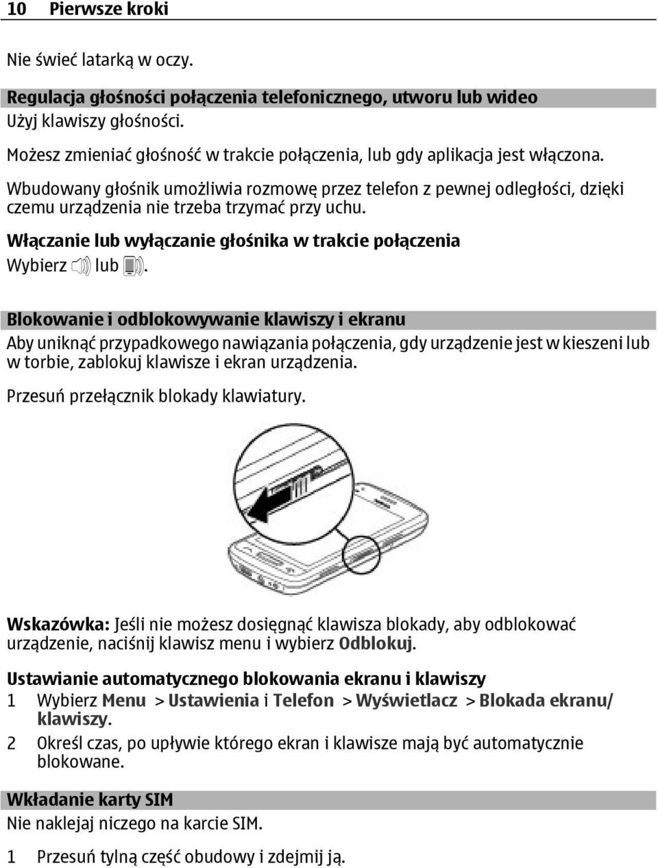 Wbudowany głośnik umożliwia rozmowę przez telefon z pewnej odległości, dzięki czemu urządzenia nie trzeba trzymać przy uchu. Włączanie lub wyłączanie głośnika w trakcie połączenia Wybierz lub.