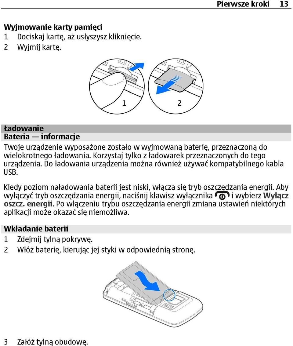 Do ładowania urządzenia można również używać kompatybilnego kabla USB. Kiedy poziom naładowania baterii jest niski, włącza się tryb oszczędzania energii.