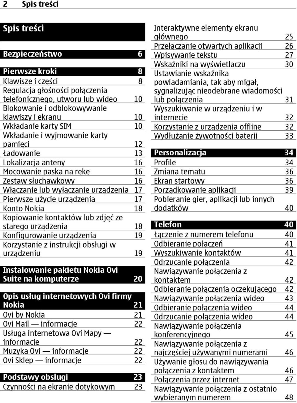 użycie urządzenia 17 Konto Nokia 18 Kopiowanie kontaktów lub zdjęć ze starego urządzenia 18 Konfigurowanie urządzenia 19 Korzystanie z instrukcji obsługi w urządzeniu 19 Instalowanie pakietu Nokia
