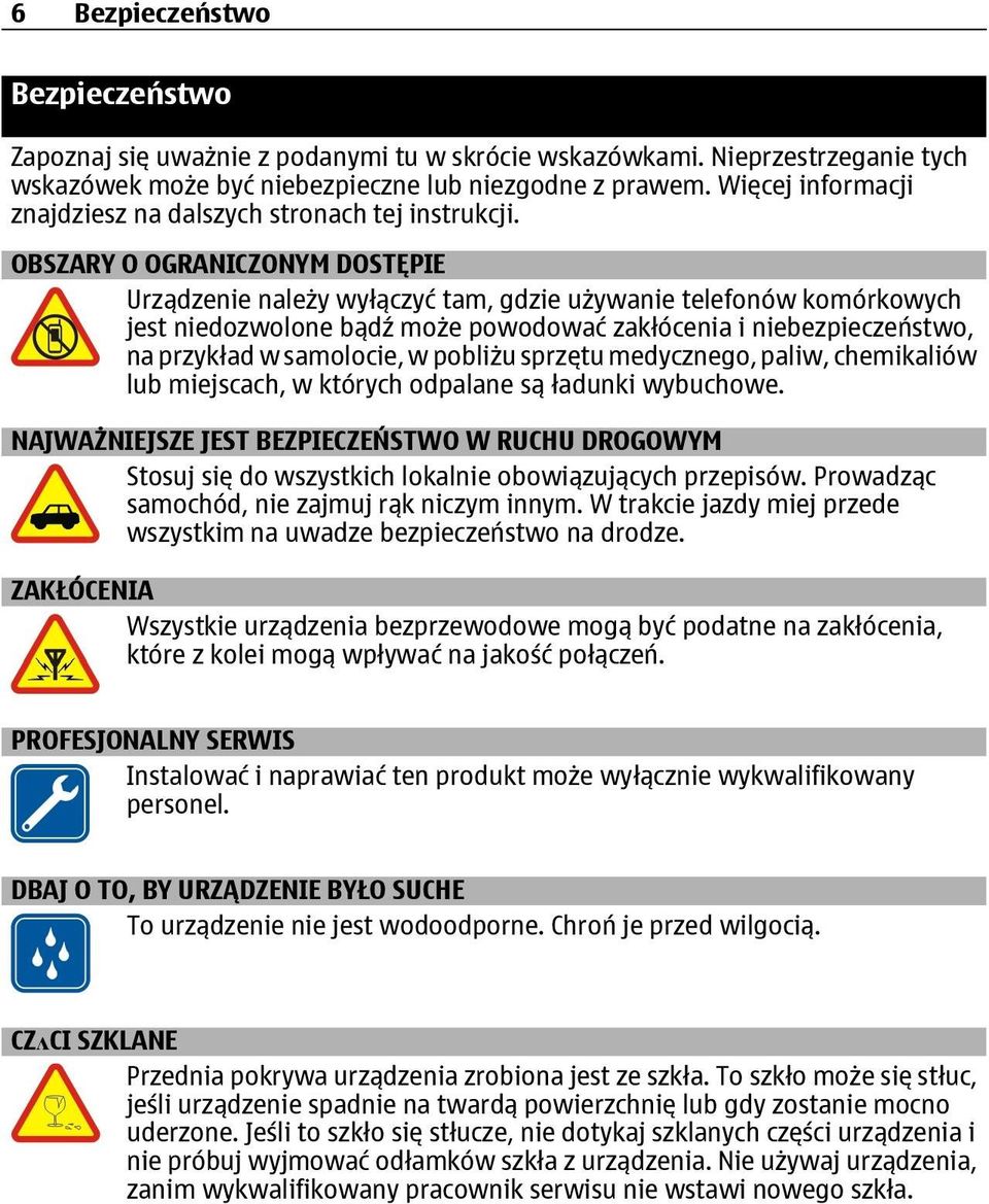 OBSZARY O OGRANICZONYM DOSTĘPIE Urządzenie należy wyłączyć tam, gdzie używanie telefonów komórkowych jest niedozwolone bądź może powodować zakłócenia i niebezpieczeństwo, na przykład w samolocie, w