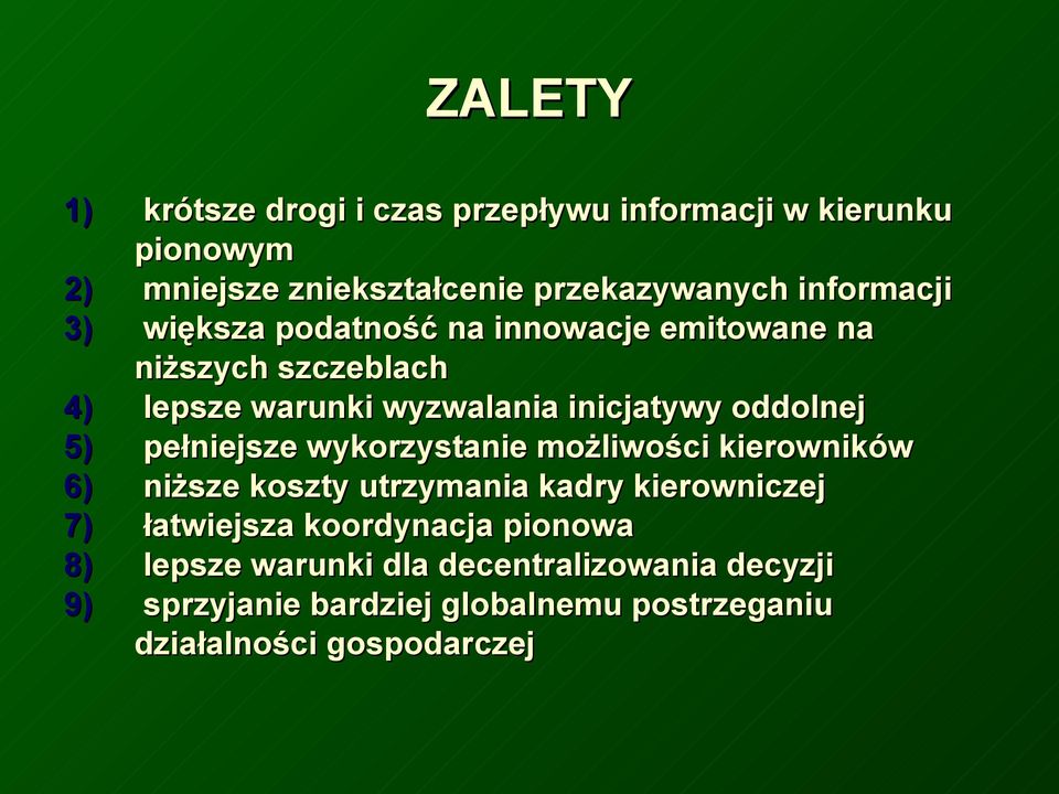 oddolnej 5) pełniejsze wykorzystanie możliwości kierowników 6) niższe koszty utrzymania kadry kierowniczej 7) łatwiejsza
