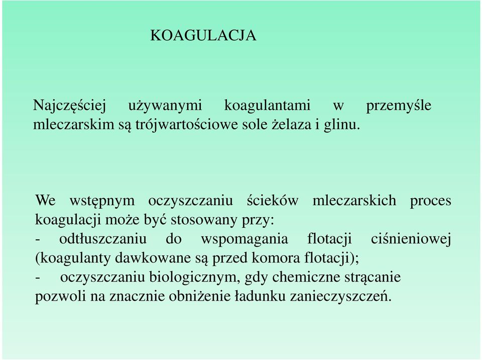 We wstępnym oczyszczaniu ścieków mleczarskich proces koagulacji może być stosowany przy: -